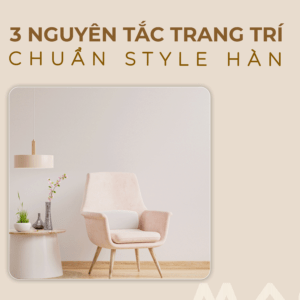 3 nguyên tắc trang trí nhà chuẩn style hàn cùng MAGIc vietnam