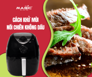 3 Bước Khử Mùi & Vệ Sinh Nồi Chiên Không Dầu Sạch Bóng 49