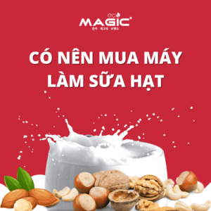 Có Nên Mua Máy Làm Sữa Hạt? 11 Điều Cần Biết Trước Khi Mua 34