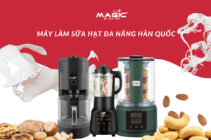 Máy Làm Sữa Hạt Magic Có Tốt Không? Đánh Giá Chi Tiết 28