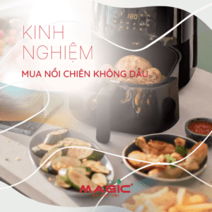 Nồi Chiên Không Dầu Loại Nào Tốt? Kinh Nghiệm Chọn Mua 7