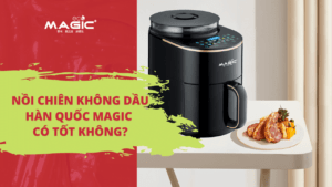 Nồi Chiên Không Dầu Magic Tốt Không? Top 7 Sản Phẩm Bán Chạy 17