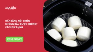 Hấp Bằng Nồi Chiên Không Dầu Được Không: Cách Sử Dụng 51