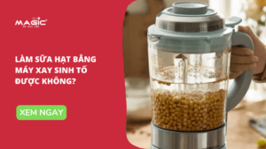 Làm Sữa Hạt Bằng Máy Xay Sinh Tố Được Không? 58
