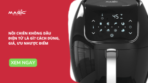 Nồi Chiên Không Dầu Điện Tử Là Gì? Cách Dùng, Giá, Ưu Nhược Điểm 41