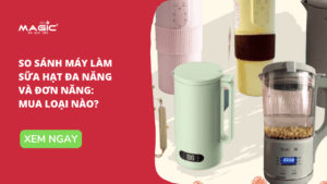 So Sánh Máy Làm Sữa Hạt Đa Năng Và Đơn Năng: Mua Loại Nào 52