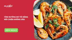 3 Công Thức Tôm Nướng Nồi Chiên Không Dầu Ngon Ngọt Thịt 35