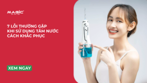 Minh họa 7 lỗi thường gặp khi dùng tăm nước và cách khắc phục