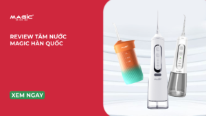 Minh họa review máy tăm nước Magic Hàn Quốc