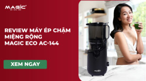Review Máy Ép Chậm Miệng Rộng MAGIC Eco AC-144 3