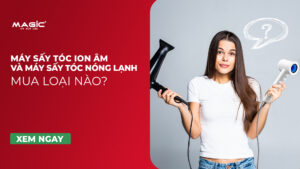 Máy sấy tóc ion và nóng lạnh mua loại nào ?
