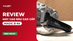 Review Máy Cạo Râu Cao Cấp Magic B-64 12