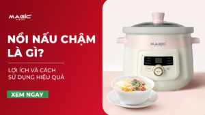 Nồi Nấu Chậm Là Gì? Lợi Ích Và Cách Sử Dụng Hiệu Quả 1