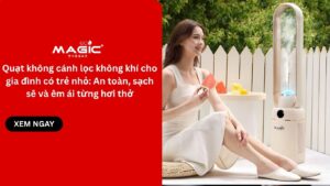 Quạt không cánh lọc không khí cho gia đình có trẻ nhỏ: An toàn, sạch sẽ và êm ái từng hơi thở