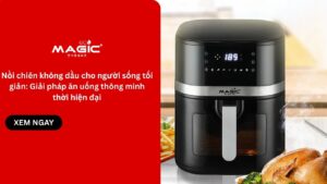 Nồi chiên không dầu cho người sống tối giản: Giải pháp ăn uống thông minh thời hiện đại 23