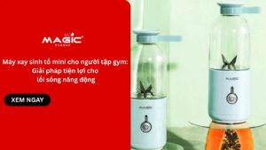 Máy xay sinh tố mini cho người tập gym: Giải pháp tiện lợi cho lối sống năng động