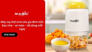 Máy xay thịt mini cho gia đình nhỏ: Gọn nhẹ – an toàn – đủ dùng mỗi ngày 36