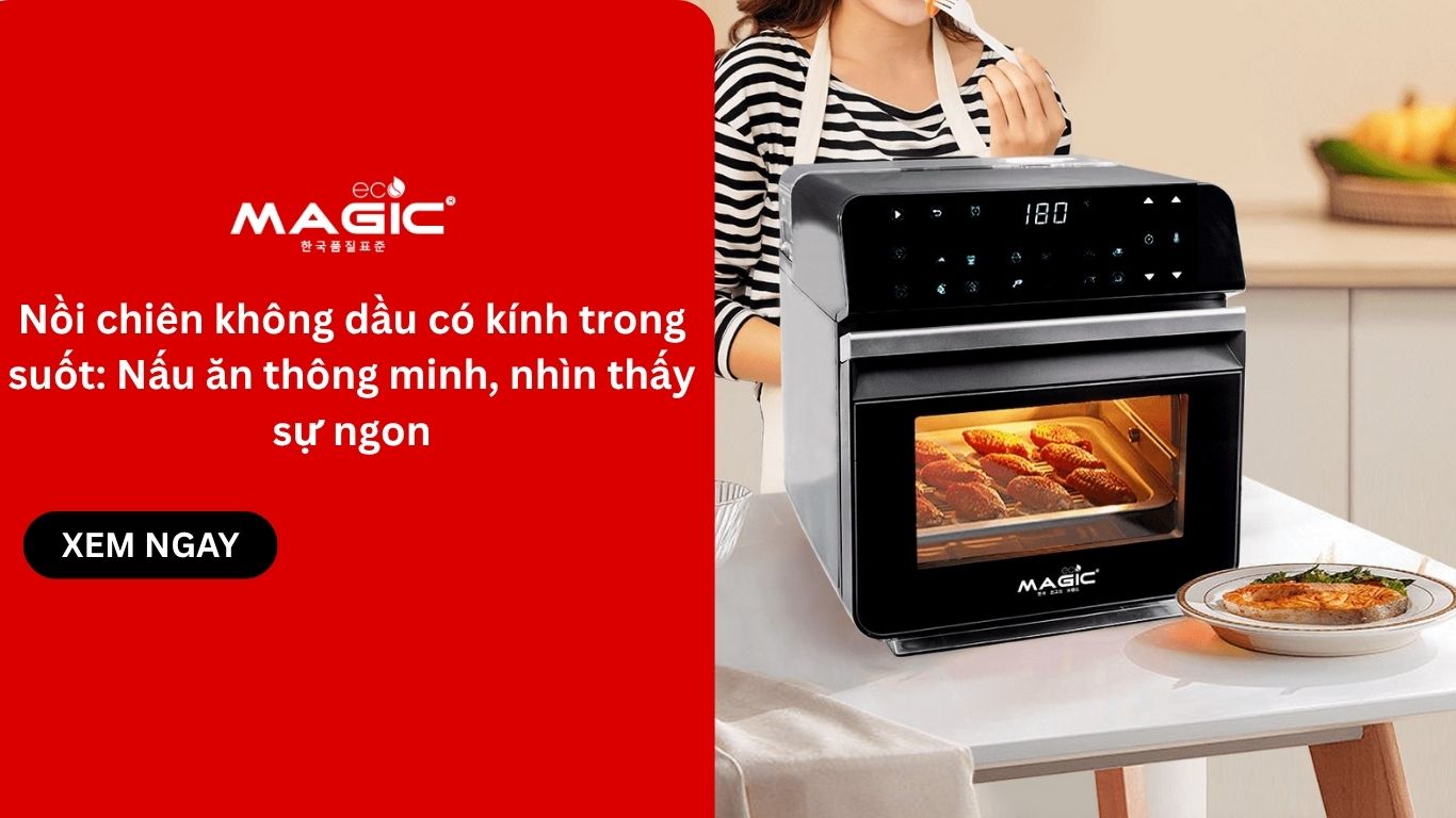 Nồi chiên không dầu có kính trong suốt: Nấu ăn thông minh, nhìn thấy sự ngon