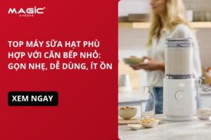 Top Máy Sữa Hạt Phù Hợp Với Căn Bếp Nhỏ: Gọn Nhẹ, Dễ Dùng, Ít Ồn 6