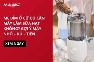 Mẹ Bỉm Ở Cữ Có Cần Máy Làm Sữa Hạt Không? Gợi Ý Máy Nhỏ – Đủ – Tiện 5