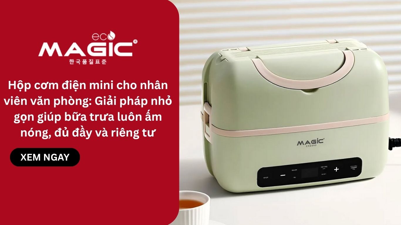 Hộp cơm điện mini cho nhân viên văn phòng: Giải pháp nhỏ gọn giúp bữa trưa luôn ấm nóng, đủ đầy và riêng tư