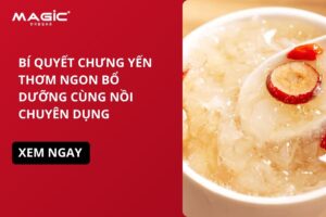 Bí Quyết Chưng Yến Thơm Ngon Bổ Dưỡng Với Nồi Chưng Yến Chuyên Dụng 1