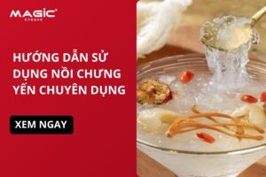 Hướng Dẫn Sử Dụng Nồi Chưng Yến Đúng Cách Để Có Món Yến Hoàn Hảo 12
