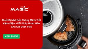 Thiết Bị Nhà Bếp Thông Minh Tiết Kiệm Điện: Giải Pháp Hoàn Hảo Cho Gia Đình Việt