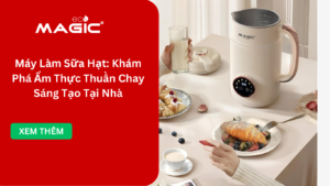 Máy Làm Sữa Hạt: Khám Phá Ẩm Thực Thuần Chay Sáng Tạo Tại Nhà 2