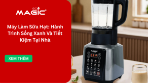 Máy Làm Sữa Hạt: Hành Trình Sống Xanh Và Tiết Kiệm Tại Nhà