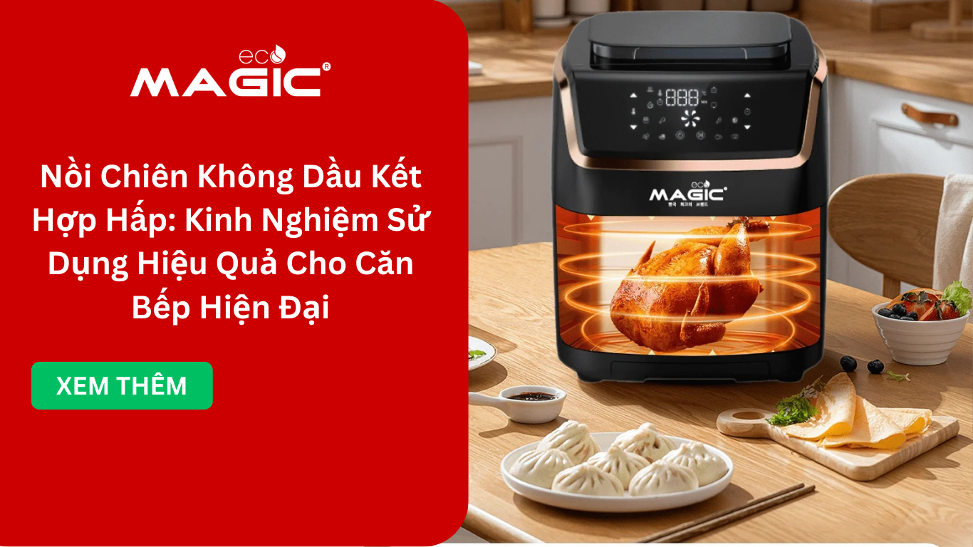 Nồi Chiên Không Dầu Kết Hợp Hấp: Kinh Nghiệm Sử Dụng Hiệu Quả Cho Căn Bếp Hiện Đại 1 Nồi Chiên Không Dầu Kết Hợp Hấp: Kinh Nghiệm Sử Dụng Hiệu Quả Cho Căn Bếp Hiện Đại