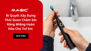 Bí Quyết Xây Dựng Thói Quen Chăm Sóc Răng Miệng Hoàn Hảo Cho Trẻ Em Năm 2025 1