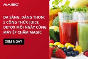 Da Sáng, Dáng Thon: 5 Công Thức Juice Detox Mỗi Ngày Cùng Máy Ép Chậm MAGIC 11