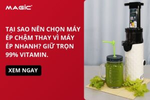 Tại Sao Nên Chọn Máy Ép Chậm Thay Vì Máy Ép Nhanh? Giữ Trọn 99% Vitamin. 10