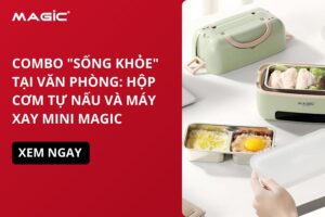 Combo "Sống Khỏe" Tại Văn Phòng: Hộp Cơm Tự Nấu Và Máy Xay Mini MAGIC 12