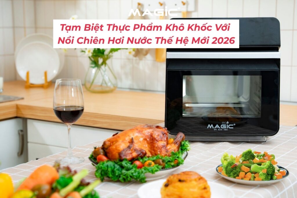 Tạm Biệt Thực Phẩm Khô Khốc Với Nồi Chiên Hơi Nước Thế Hệ Mới 2026 2