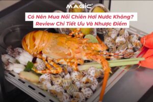 Có Nên Mua Nồi Chiên Hơi Nước Không? Review Chi Tiết Ưu Và Nhược Điểm 4