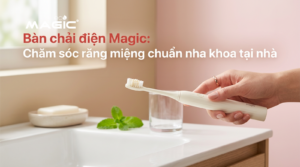 Bàn chải điện Magic: Chăm sóc răng miệng chuẩn nha khoa tại nhà 1