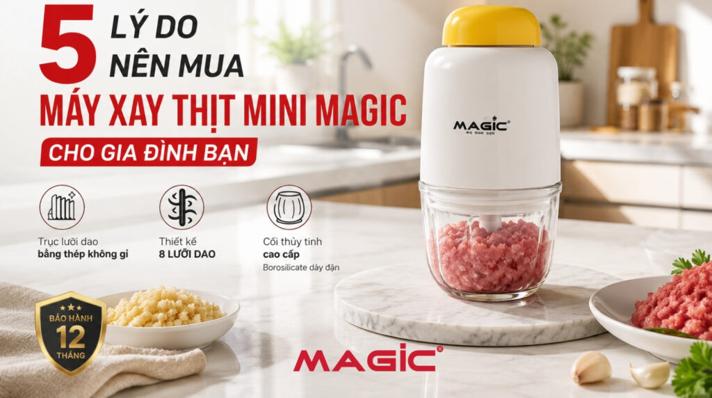 5 lý do nên mua máy xay thịt mini Magic cho gia đình bạn 23 5 lý do nên mua máy xay thịt mini Magic cho gia đình bạn 11